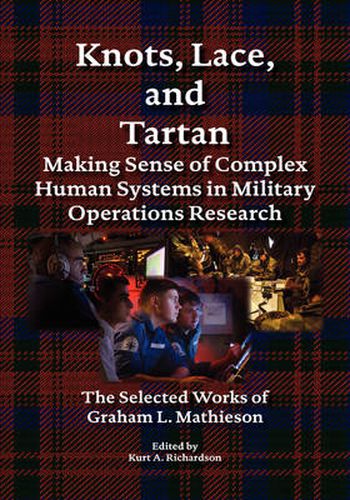 Cover image for Knots, Lace and Tartan: Making Sense of Complex Human Systems in Military Operations Research - The Selected Works of Graham L. Mathieson