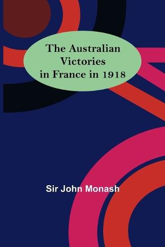 Cover image for The Australian Victories in France in 1918