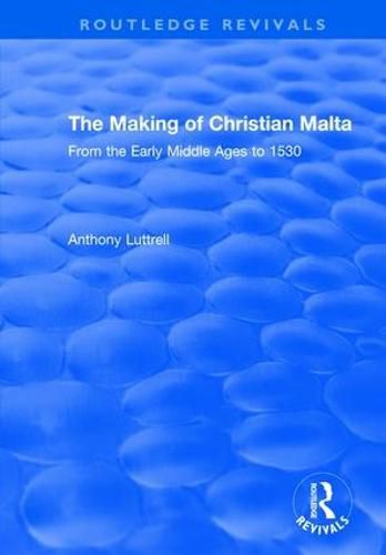 Cover image for The Making of Christian Malta: From the Early Middle Ages to 1530