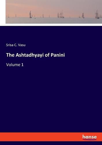 The Ashtadhyayi of Panini: Volume 1