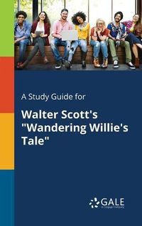 Cover image for A Study Guide for Walter Scott's Wandering Willie's Tale