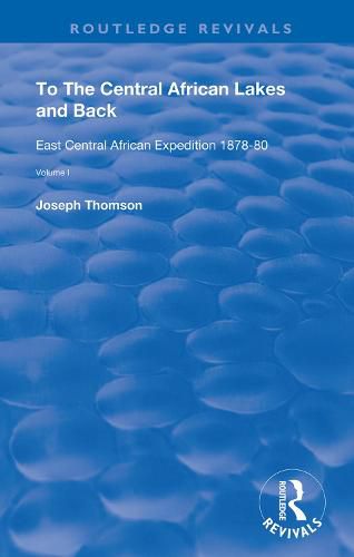 Cover image for To The Central African Lakes and Back: The Narrative of The Royal Geographical Society's East Central African Expedition 1878-80