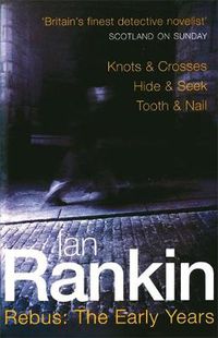 Cover image for Rebus: The Early Years: Knots & Crosses, Hide & Seek, Tooth & Nail
