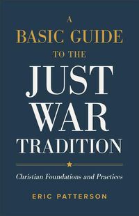 Cover image for Basic Guide to the Just War Tradition