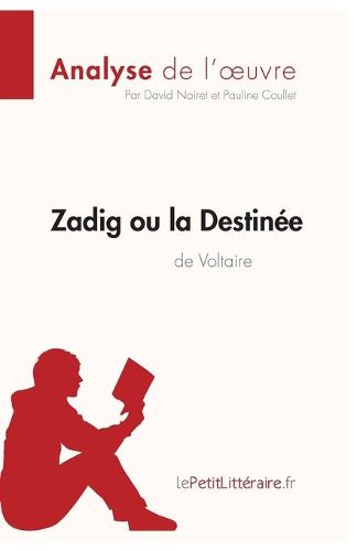 Zadig ou la Destinee de Voltaire (Analyse de l'oeuvre): Comprendre la litterature avec lePetitLitteraire.fr