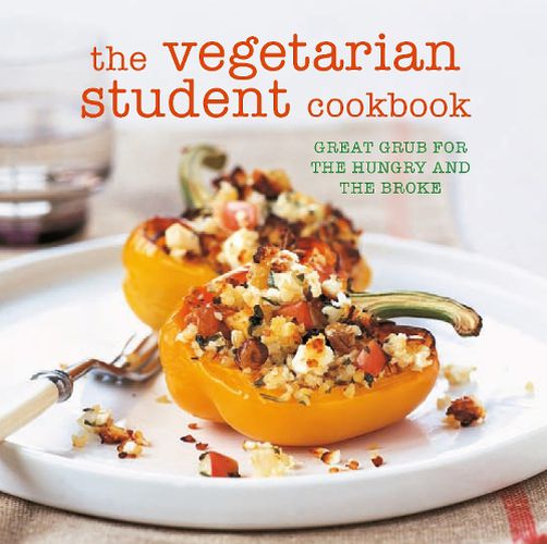 Cover image for The Vegetarian Student Cookbook: Great Grub for the Hungry and the Broke