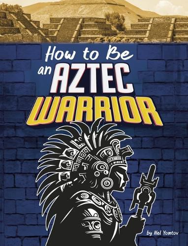Cover image for How to Be an Aztec Warrior