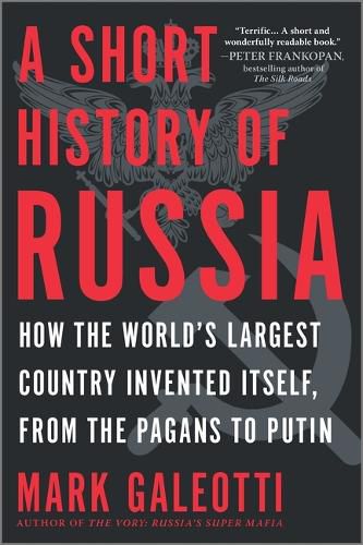 Cover image for A Short History of Russia: How the World's Largest Country Invented Itself, from the Pagans to Putin