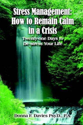 Cover image for Stress Management: How to Remain Calm in a Crisis: Twenty-one Days to De-stress Your Life