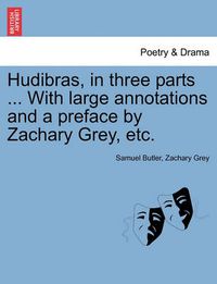 Cover image for Hudibras, in Three Parts ... with Large Annotations and a Preface by Zachary Grey, Etc.