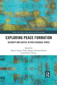 Cover image for Exploring Peace Formation: Security and Justice in Post-colonial States