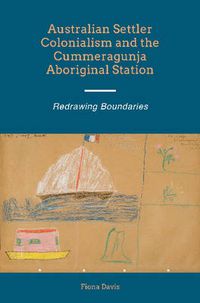 Cover image for Australian Settler Colonialism & the Cummeragunja Aboriginal Station: Redrawing Boundaries