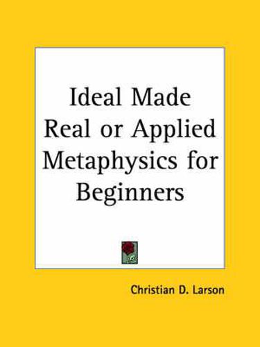 Cover image for Ideal Made Real or Applied Metaphysics for Beginners (1912)