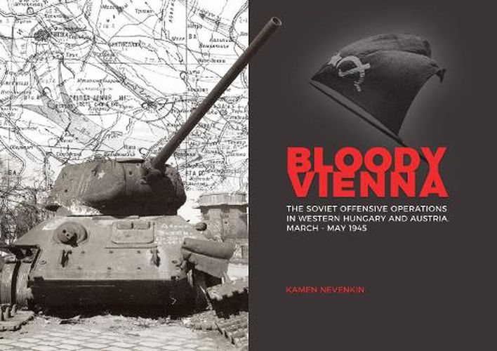 Cover image for Bloody Vienna: The Soviet Offensive Operations in Western Hungary and Austria, March-May 1945