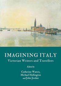 Cover image for Imagining Italy: Victorian Writers and Travellers