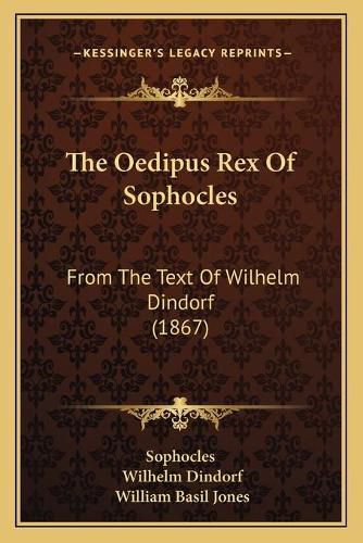 The Oedipus Rex of Sophocles: From the Text of Wilhelm Dindorf (1867)