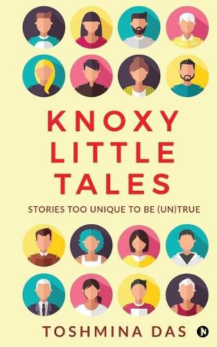 Cover image for Knoxy Little Tales: Stories too unique to be (un)true