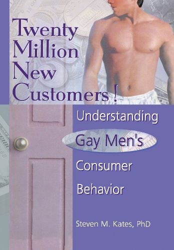 Cover image for Twenty Million New Customers!: Understanding Gay Men's Consumer Behavior