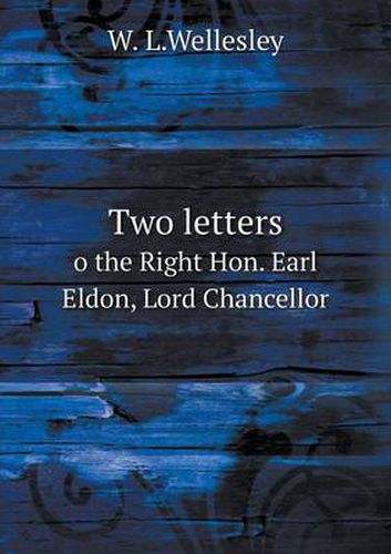 Cover image for Two letters o the Right Hon. Earl Eldon, Lord Chancellor