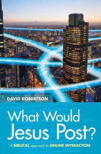 Cover image for What Would Jesus Post?: A Biblical approach to online interaction