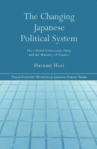 Cover image for The Changing Japanese Political System: The Liberal Democratic Party and the Ministry of Finance