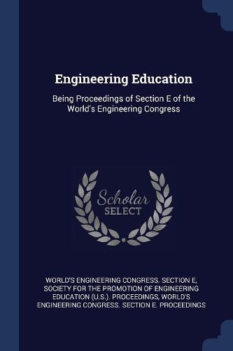 Cover image for Engineering Education: Being Proceedings of Section E of the World's Engineering Congress