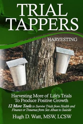 Cover image for Trial Tappers: Harvesting More of Life's Trials to Produce Positive Growth