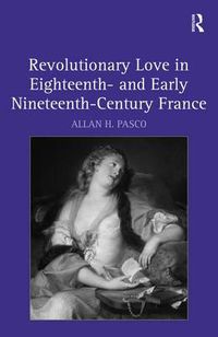 Cover image for Revolutionary Love in Eighteenth- and Early Nineteenth-Century France