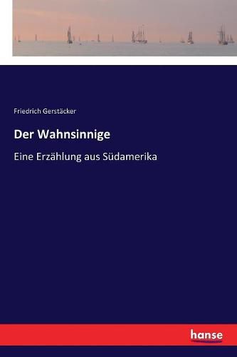 Der Wahnsinnige: Eine Erzahlung aus Sudamerika