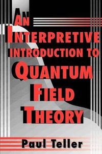 Cover image for An Interpretive Introduction to Quantum Field Theory