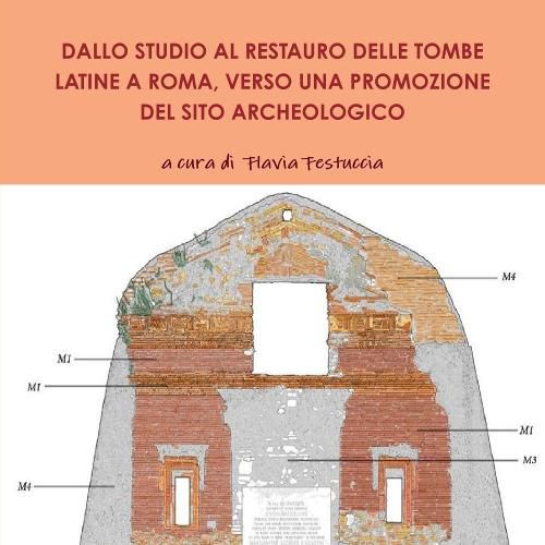 Cover image for Dallo Studio Al Restauro Delle Tombe Latine a Roma, Verso Una Promozione del Sito Archeologico