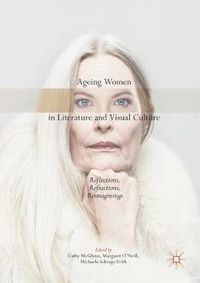 Cover image for Ageing Women in Literature and Visual Culture: Reflections, Refractions, Reimaginings