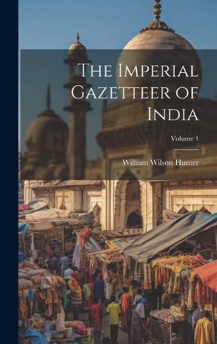 Cover image for The Imperial Gazetteer of India; Volume 1