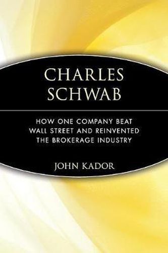 Cover image for Charles Schwab: How One Company Beat Wall Street and Reinvented the Brokerage Industry