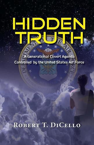 Cover image for Hidden Truth: A Generational Covert Agenda Controlled by the United States Air Force