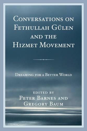 Conversations on Fethullah Gulen and the Hizmet Movement: Dreaming for a Better World