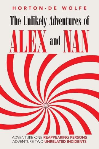 Cover image for The Unlikely Adventures of Alex and Nan: Adventure One Reappearing Persons Adventure Two Unrelated Incidents