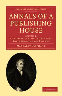 Cover image for Annals of a Publishing House: Volume 2, William Blackwood and his Sons, their Magazine and Friends