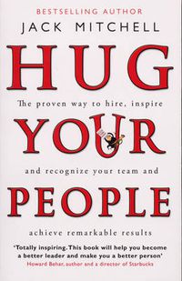 Cover image for Hug Your People: The Proven Way to Hire, Inspire and Recognize Your Team and Achieve Remarkable Results