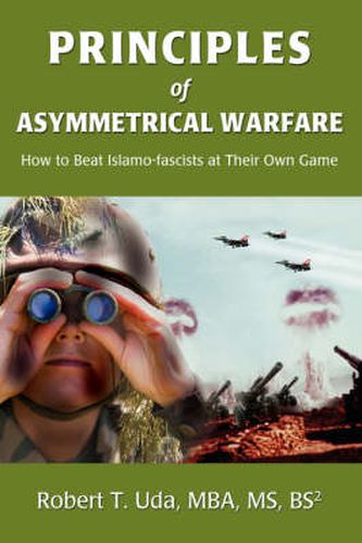 Cover image for Principles of Asymmetrical Warfare: How to Beat Islamo-fascists at Their Own Game