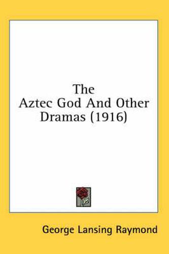 Cover image for The Aztec God and Other Dramas (1916)