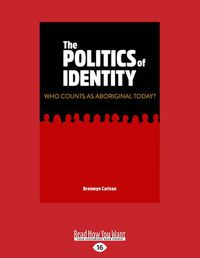 Cover image for The Politics of Identity: Who Counts as Aboriginal Today?