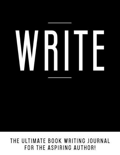 Cover image for Write: The Ultimate Book Writing Journal