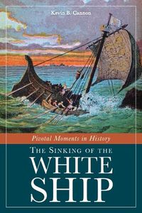 Cover image for Pivotal Moments in History: The Sinking of the White Ship