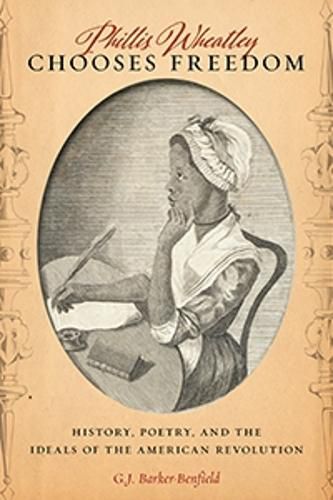 Cover image for Phillis Wheatley Chooses Freedom: History, Poetry, and the Ideals of the American Revolution