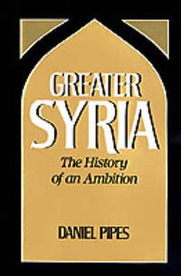 Cover image for Greater Syria: The History of an Ambition