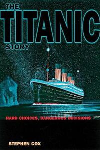 Cover image for The Titanic Story: Hard Choices, Dangerous Decisions