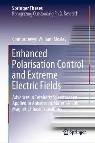 Enhanced Polarisation Control and Extreme Electric Fields: Advances in Terahertz Spectroscopy Applied to Anisotropic Materials and Magnetic Phase Transitions