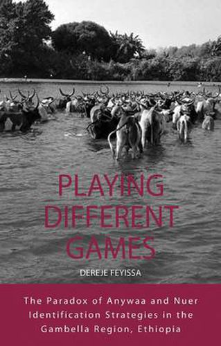 Cover image for Playing Different Games: The Paradox of Anywaa and Nuer Identification Strategies in the Gambella Region, Ethiopia