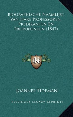 Biographische Naamlijst Van Hare Professoren, Predikanten En Proponenten (1847)